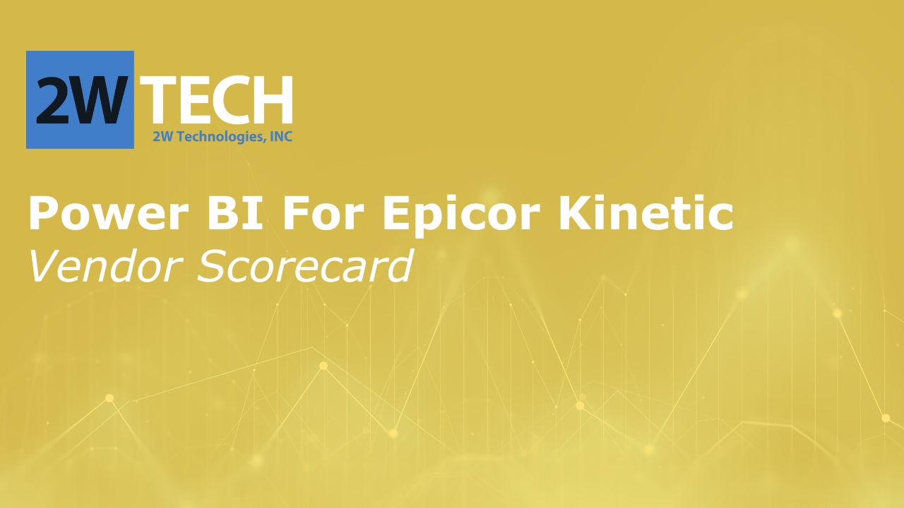 Power BI for Epicor Kinetic: Vendor Scorecard - 2WTech